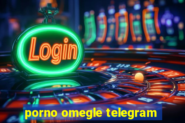 porno omegle telegram